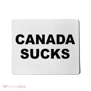 Top That Says CANADA SUCKS Funny Anti Canadian Mousepad