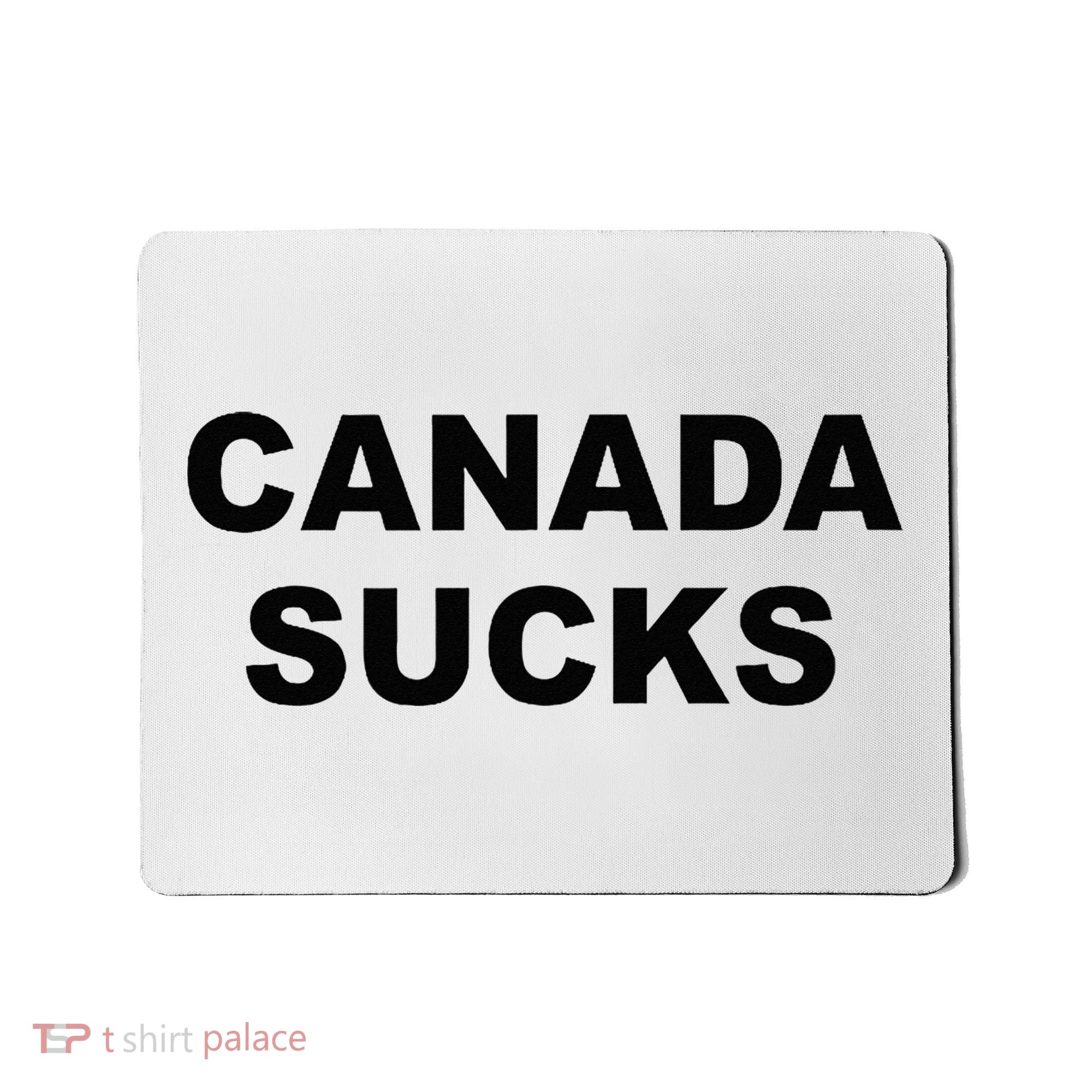 Top That Says CANADA SUCKS Funny Anti Canadian Mousepad