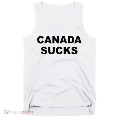 Top That Says CANADA SUCKS Funny Anti Canadian Tank Top