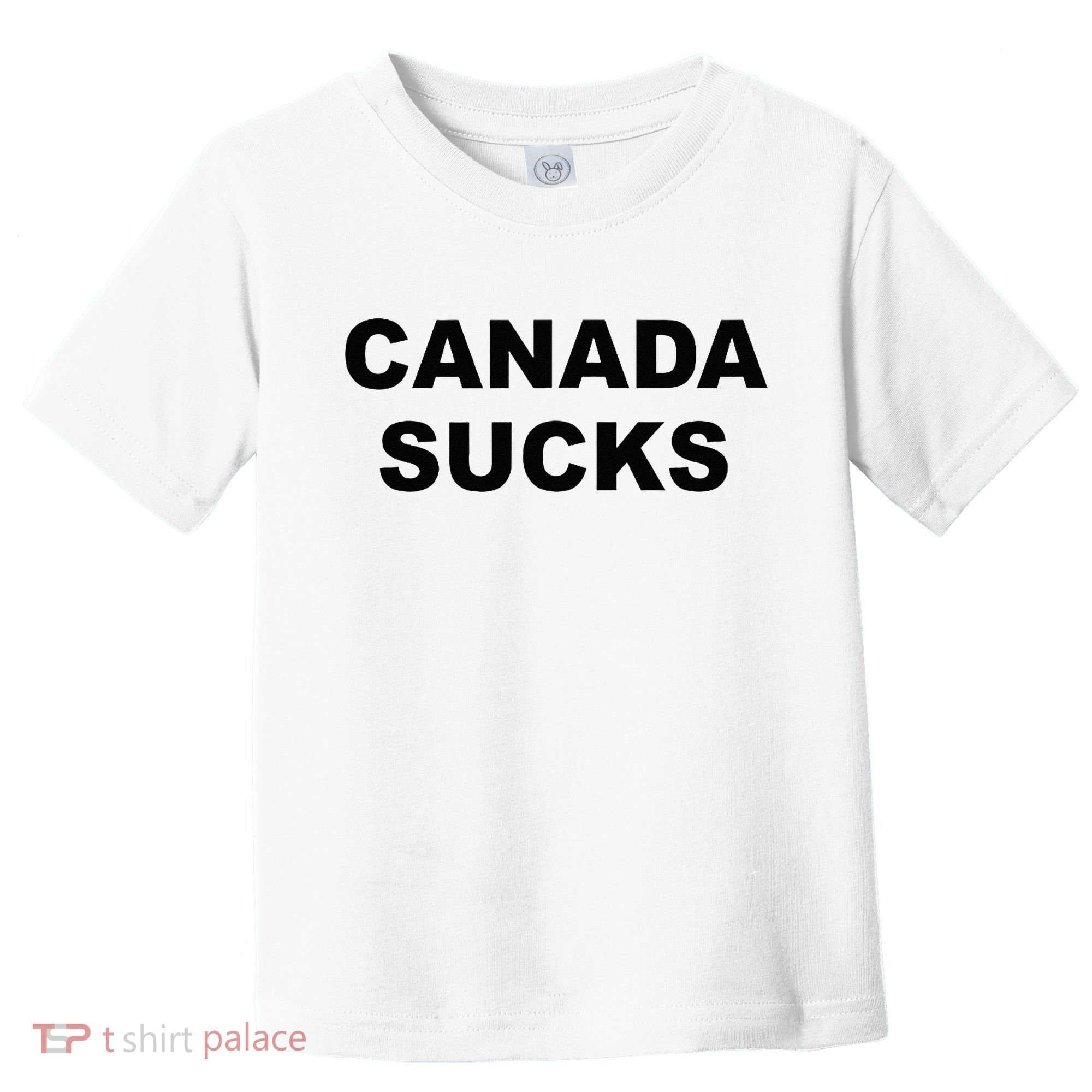 Top That Says CANADA SUCKS Funny Anti Canadian Toddler T-Shirt