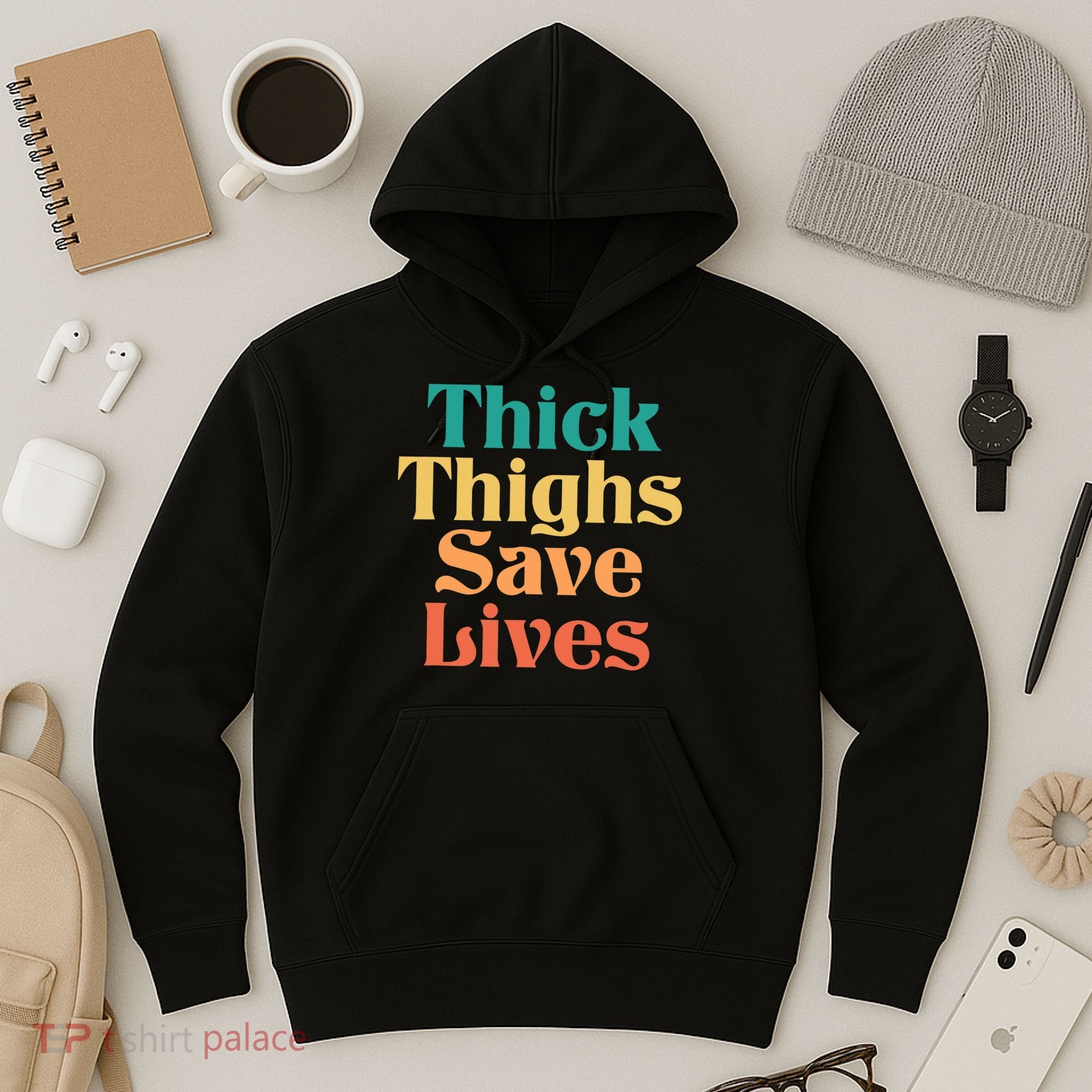 Thick Thighs Save Lives Thick Thighs Save Lives Hoodie