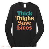 Thick Thighs Save Lives Thick Thighs Save Lives Long Sleeve Shirt thumb 0