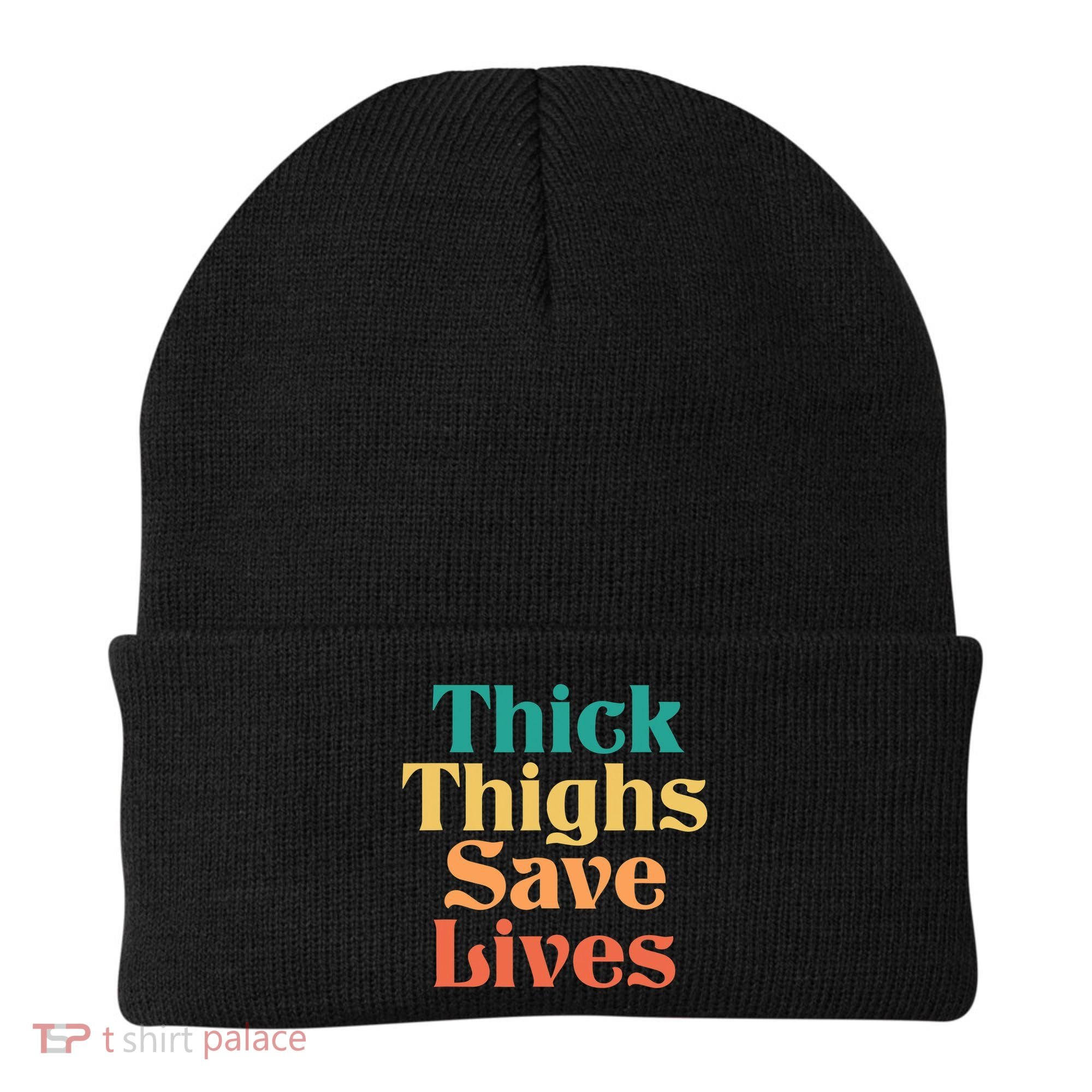 Thick Thighs Save Lives Thick Thighs Save Lives Beanie