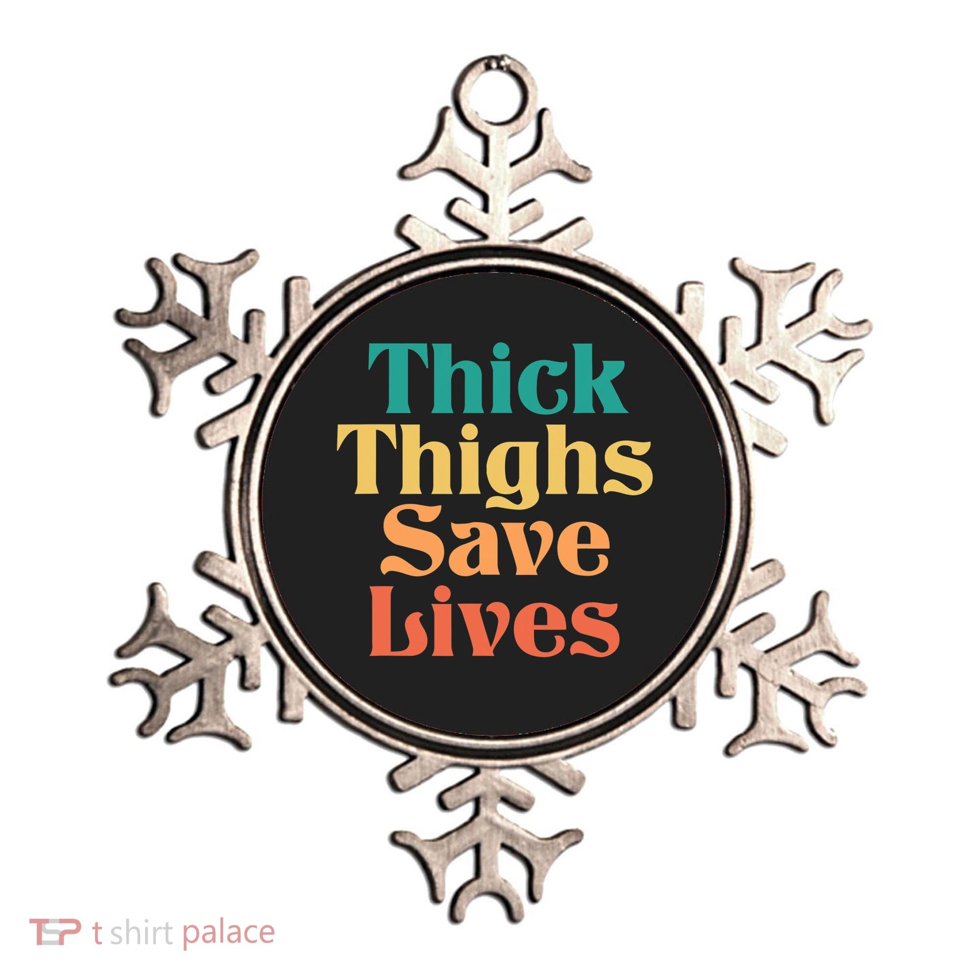 Thick Thighs Save Lives Thick Thighs Save Lives Ornament