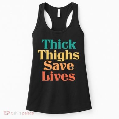 Thick Thighs Save Lives Thick Thighs Save Lives Women's Tank Top