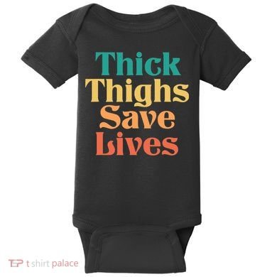Thick Thighs Save Lives Thick Thighs Save Lives Baby Bodysuit
