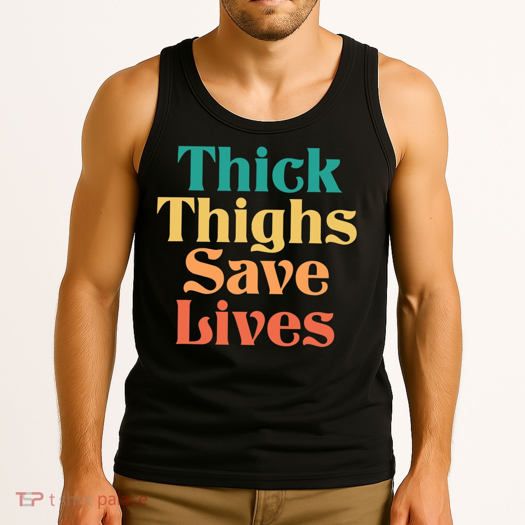 Thick Thighs Save Lives Thick Thighs Save Lives Tank Top