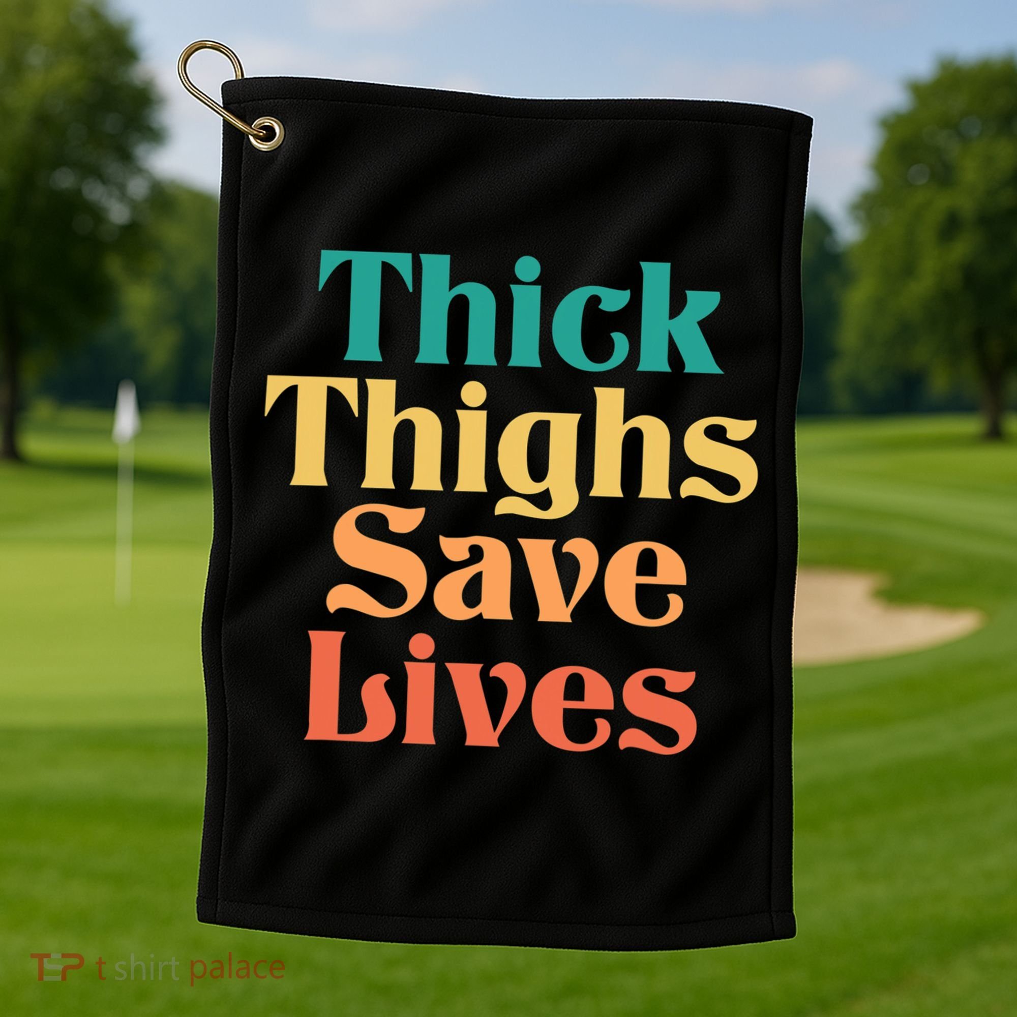 Thick Thighs Save Lives Thick Thighs Save Lives Golf Towel