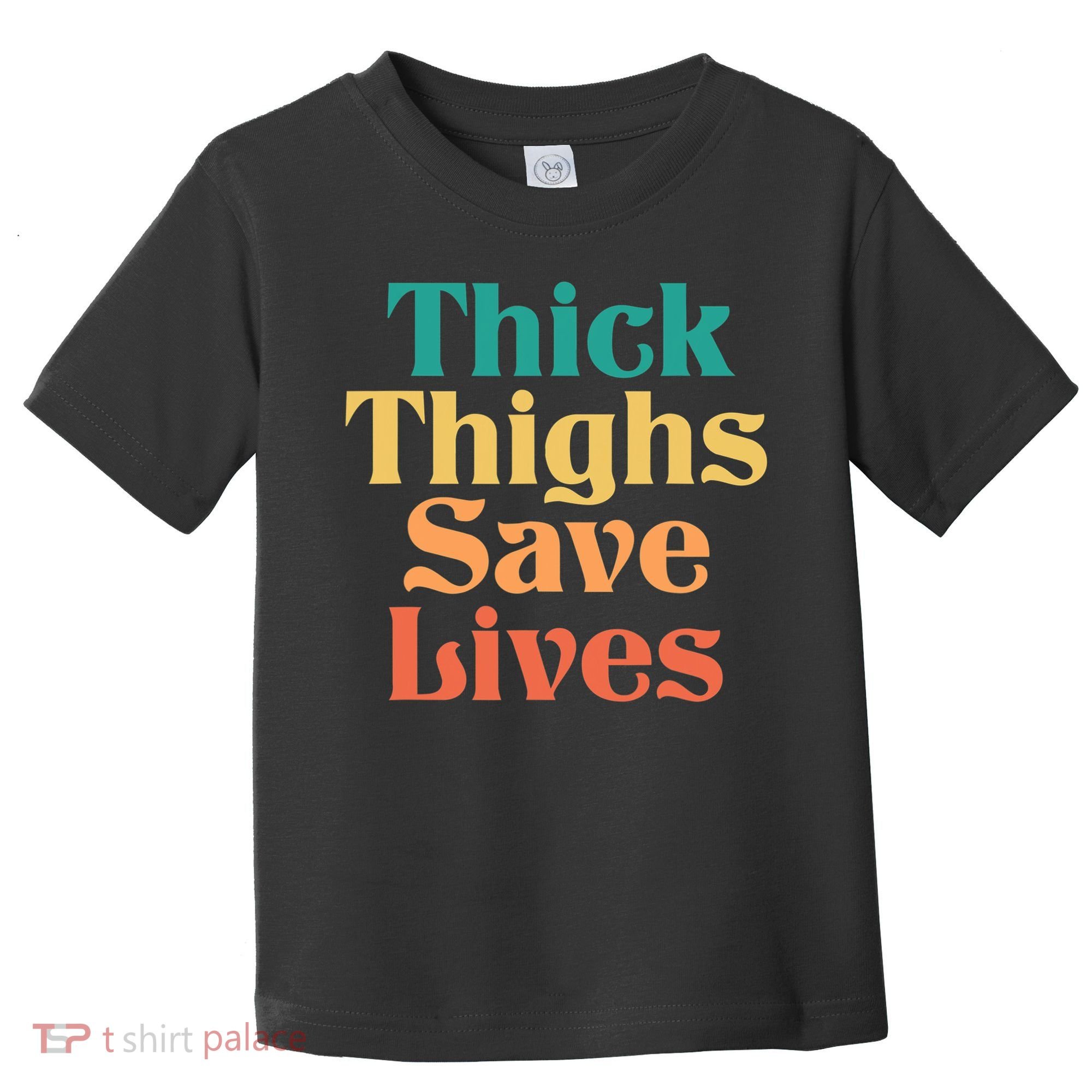 Thick Thighs Save Lives Thick Thighs Save Lives Toddler T-Shirt