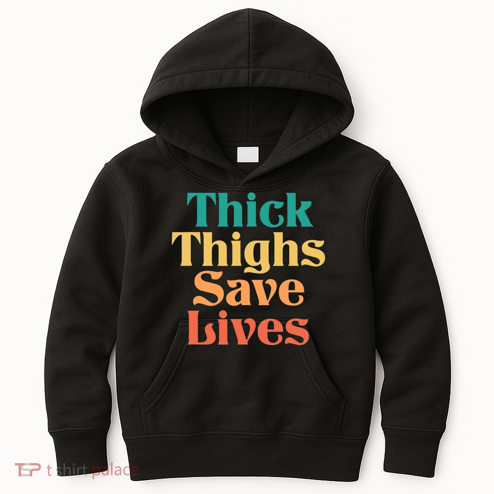 Thick Thighs Save Lives Thick Thighs Save Lives Kids Hoodie