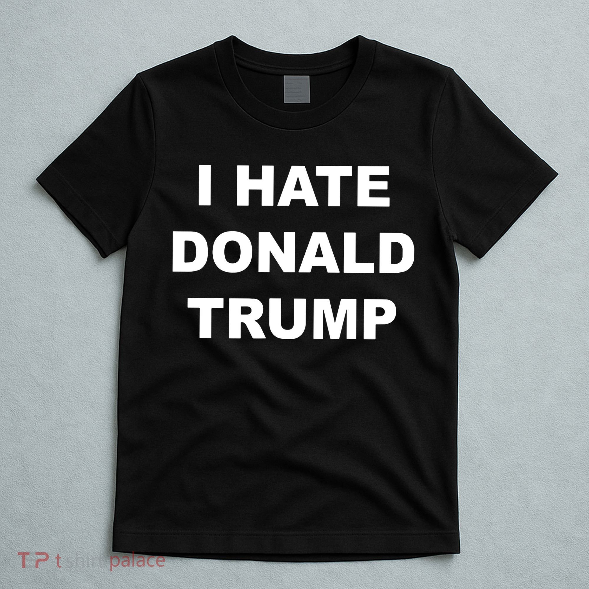Top That Says I Hate Donald Trump Anti Trump Sucks T-Shirt