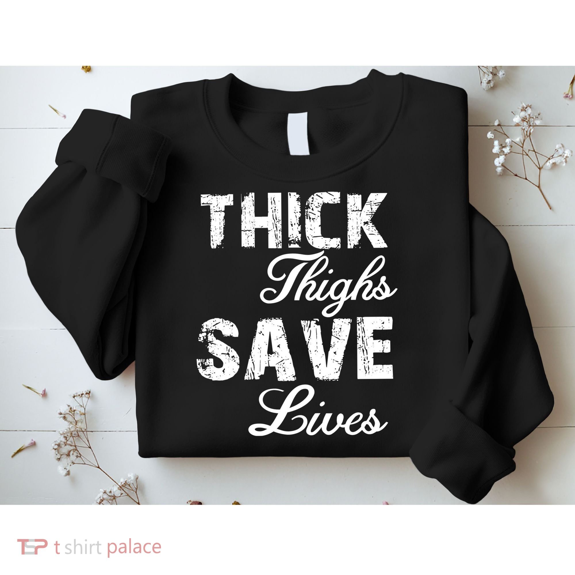 Thick Thighs Save Lives Sweatshirt