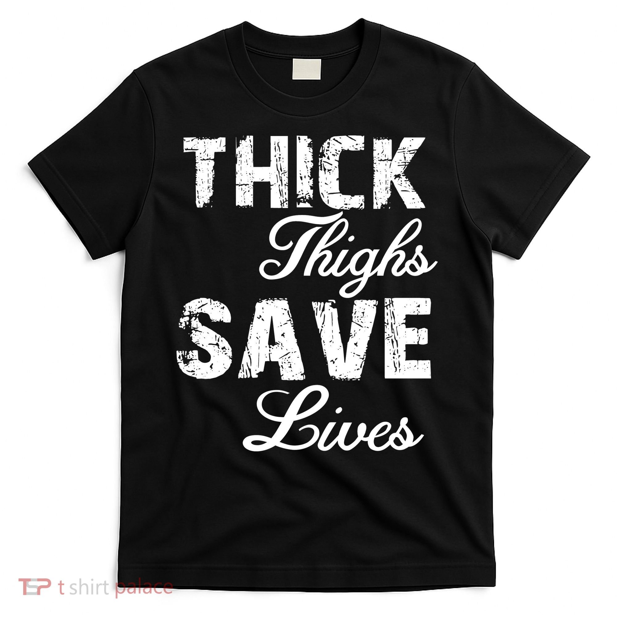 Thick Thighs Save Lives T-Shirt