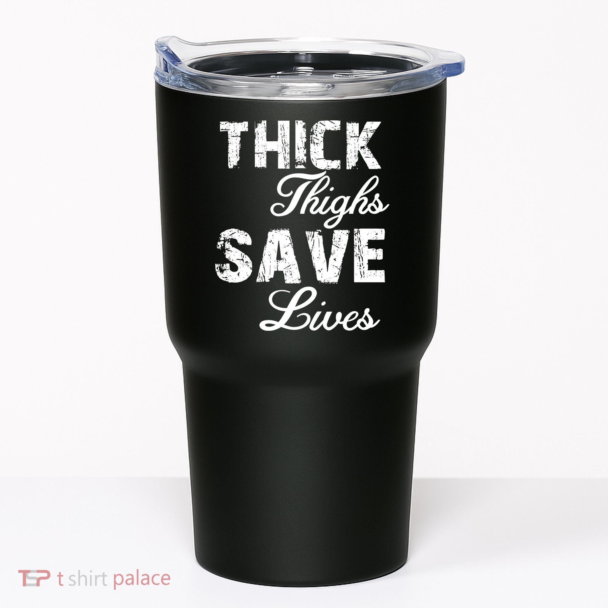 Thick Thighs Save Lives Tumbler