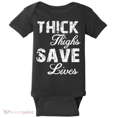 Thick Thighs Save Lives Baby Bodysuit