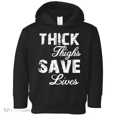 Thick Thighs Save Lives Toddler Hoodie