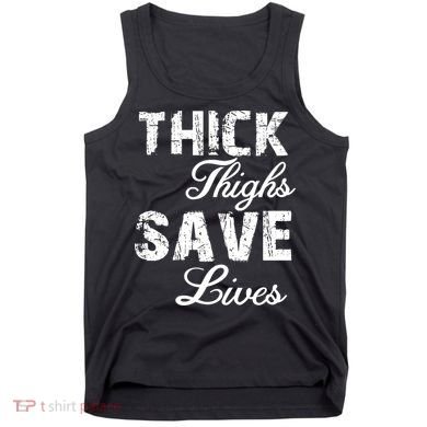 Thick Thighs Save Lives Tank Top