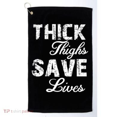 Thick Thighs Save Lives Golf Towel