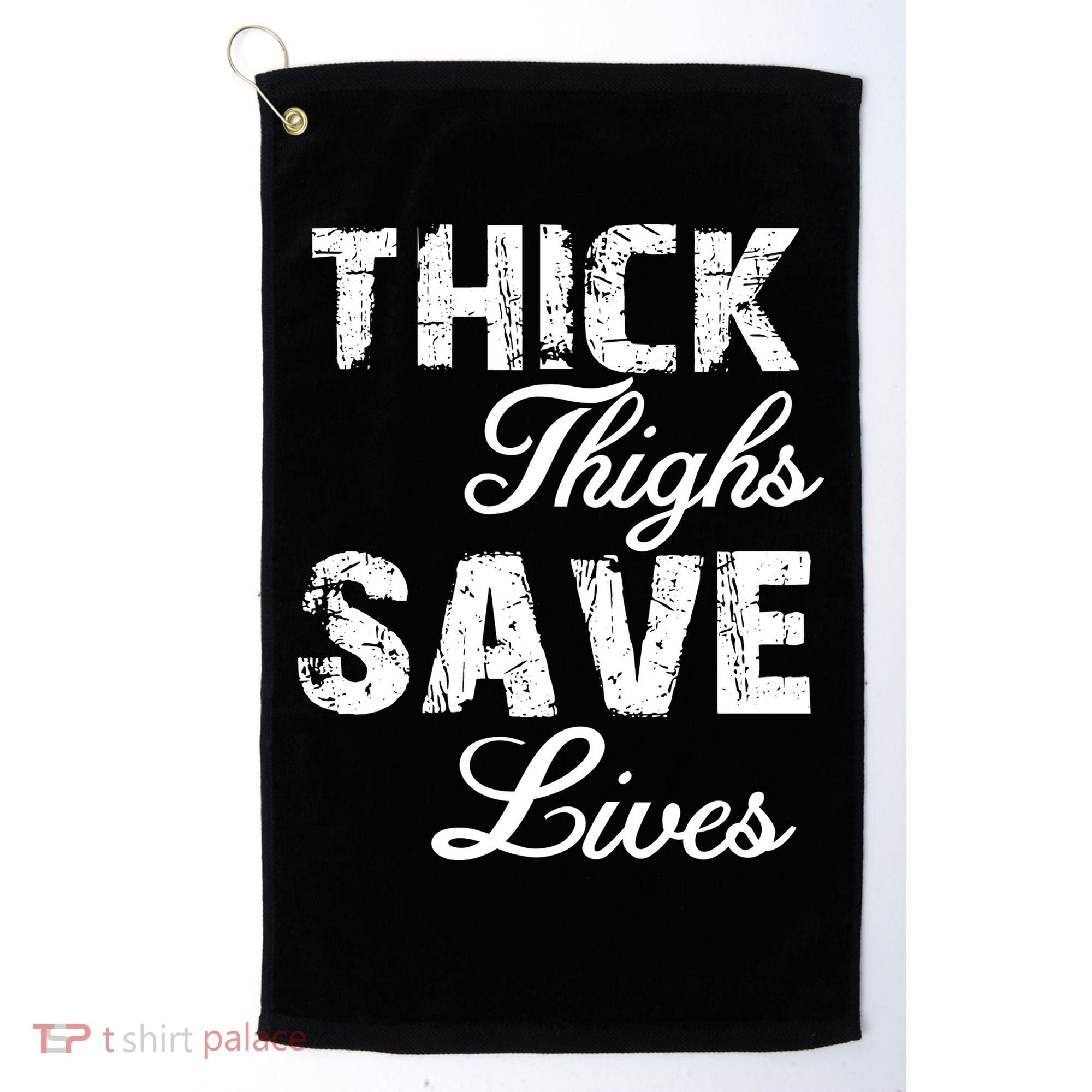 Thick Thighs Save Lives Golf Towel