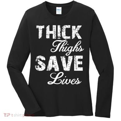 Thick Thighs Save Lives Women's Long Sleeve Shirt