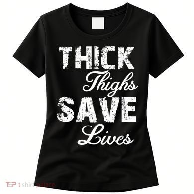Thick Thighs Save Lives Women's T-Shirt
