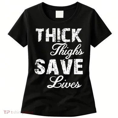 Thick Thighs Save Lives Women's T-Shirt