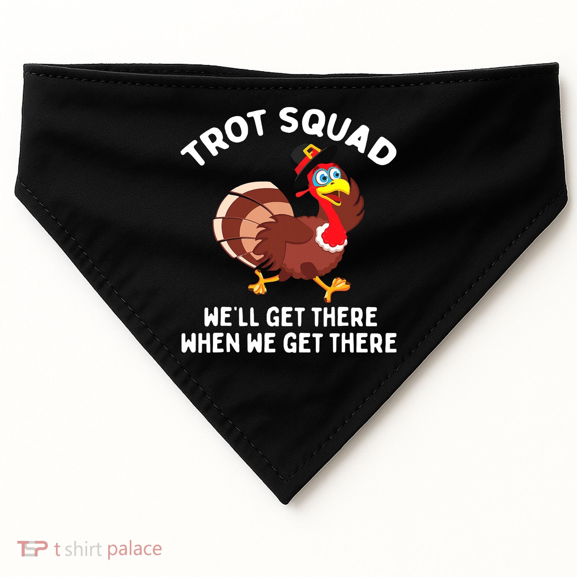 Turkey Trot Squad We'll Get There When We Get There USA-Made Doggie Bandana