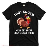 Turkey Trot Squad We'll Get There When We Get There T-Shirt thumb 0