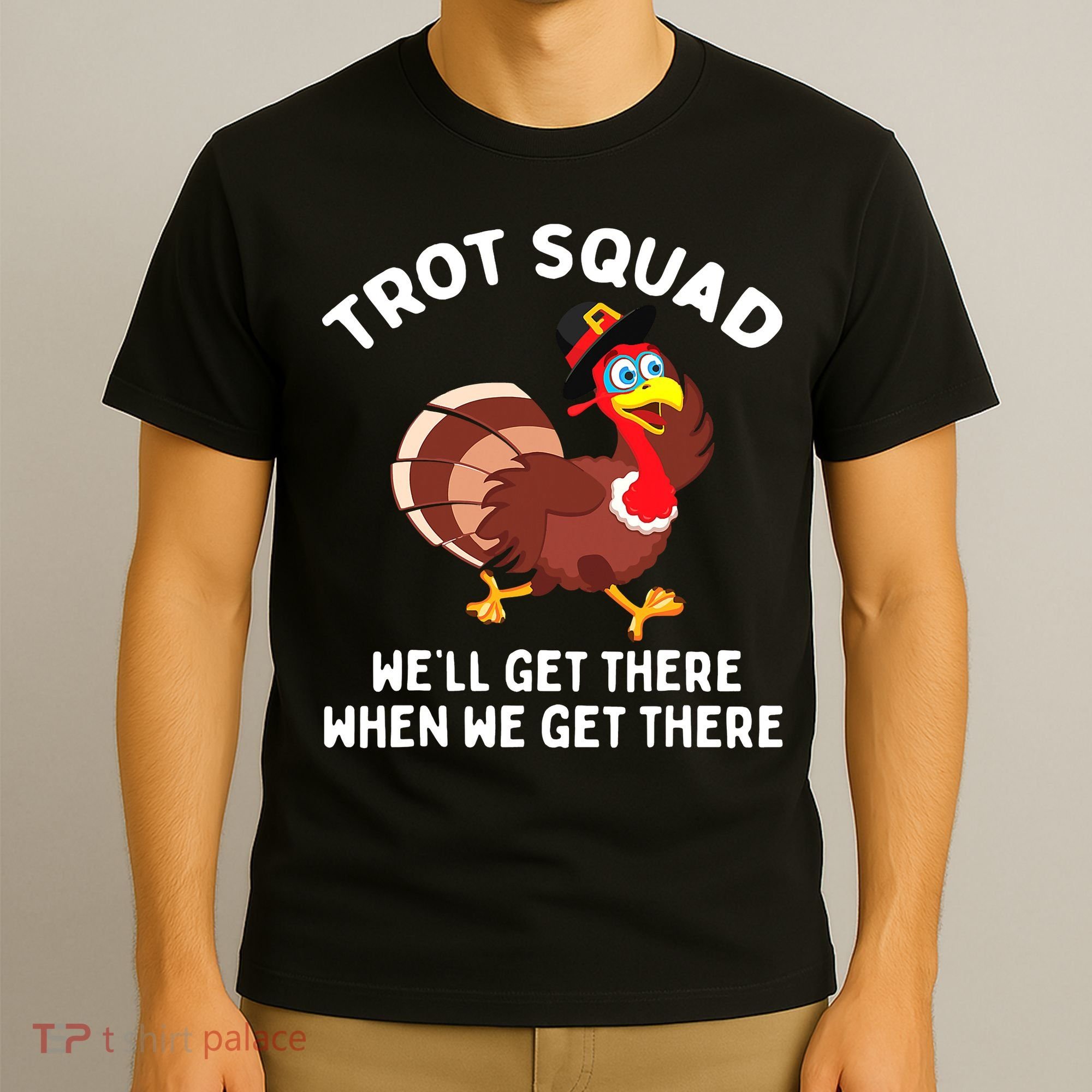 Turkey Trot Squad We'll Get There When We Get There T-Shirt