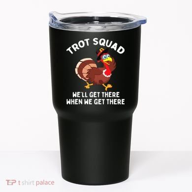 Turkey Trot Squad We'll Get There When We Get There Tumbler