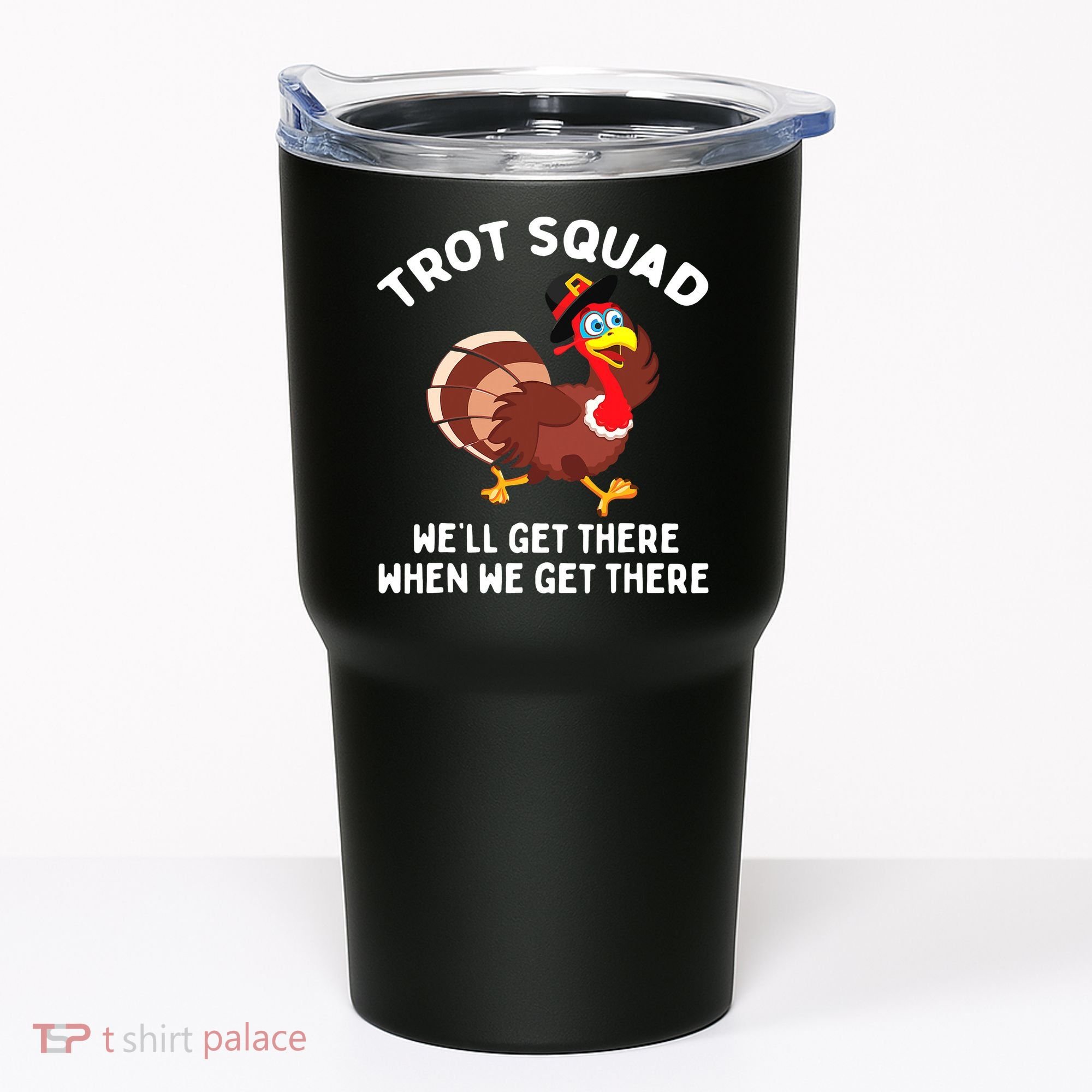 Turkey Trot Squad We'll Get There When We Get There Tumbler