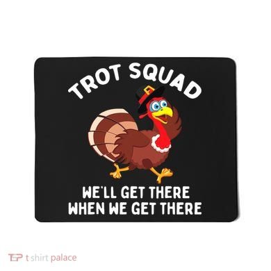 Turkey Trot Squad We'll Get There When We Get There Mousepad