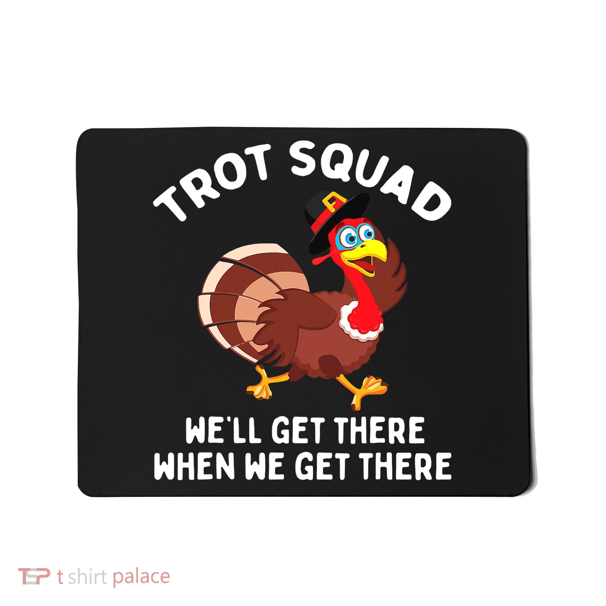 Turkey Trot Squad We'll Get There When We Get There Mousepad