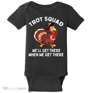 Turkey Trot Squad We'll Get There When We Get There Baby Bodysuit