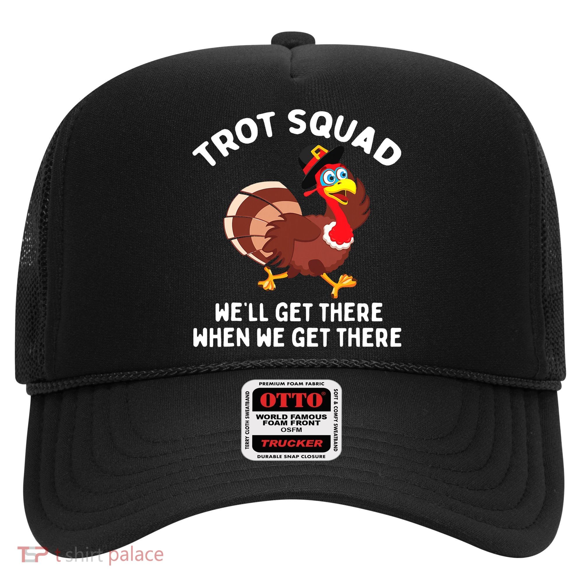 Turkey Trot Squad We'll Get There When We Get There Hat