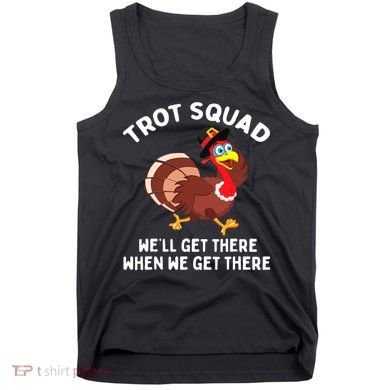 Turkey Trot Squad We'll Get There When We Get There Tank Top