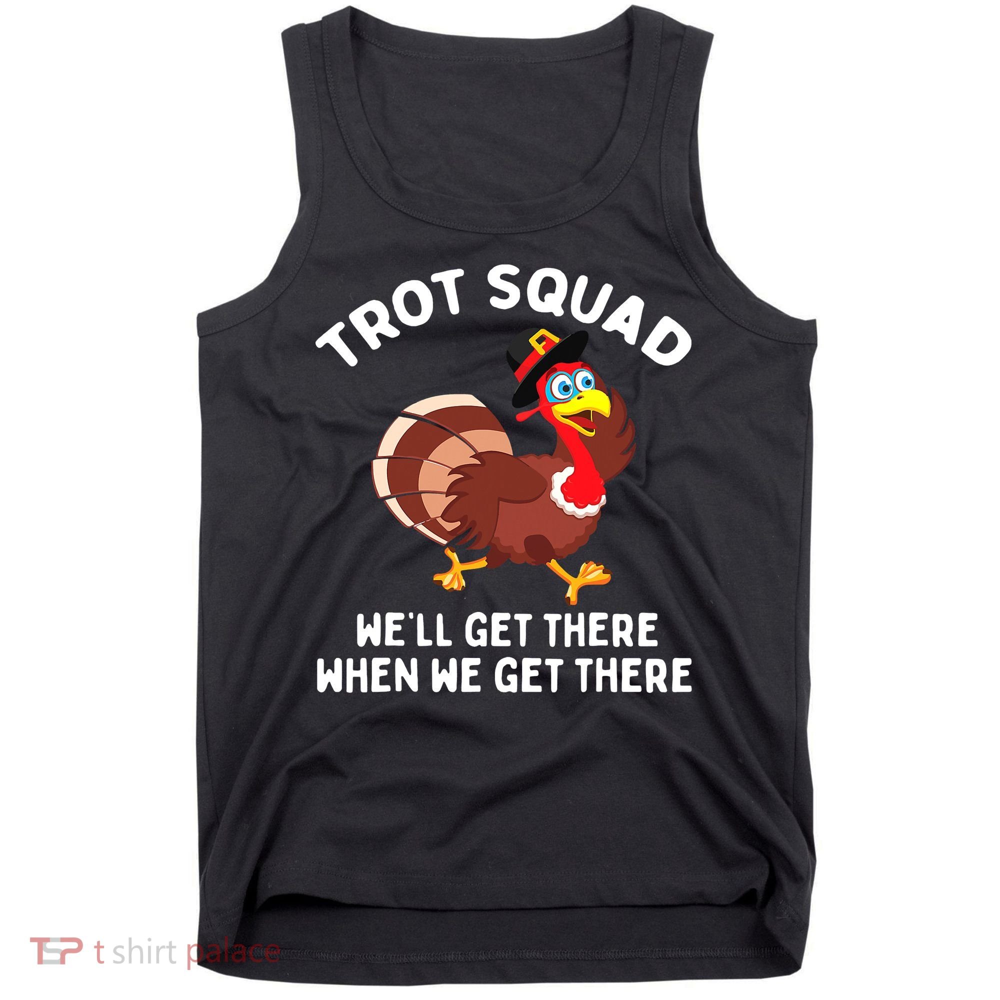 Turkey Trot Squad We'll Get There When We Get There Tank Top