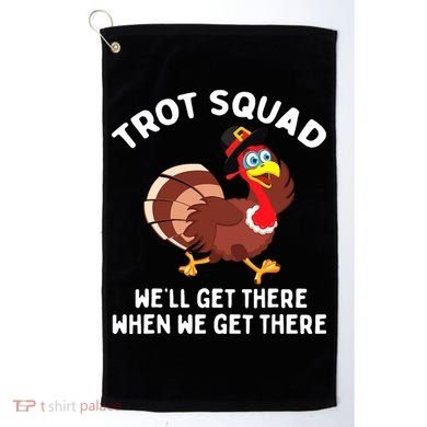 Turkey Trot Squad We'll Get There When We Get There Golf Towel