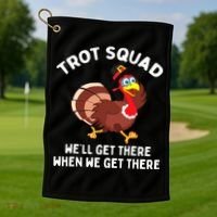 Turkey Trot Squad We'll Get There When We Get There Golf Towel thumb 1