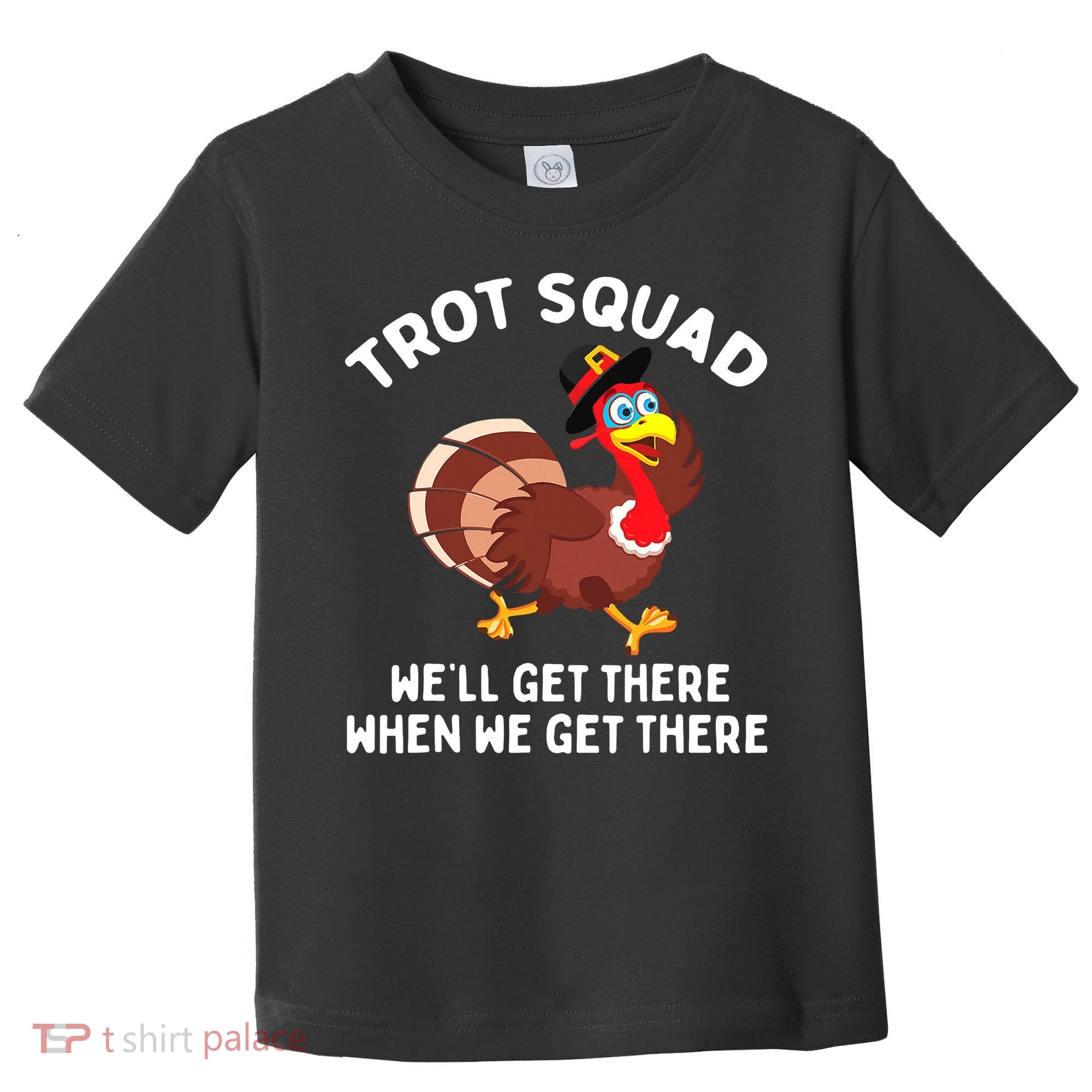 Turkey Trot Squad We'll Get There When We Get There Toddler T-Shirt