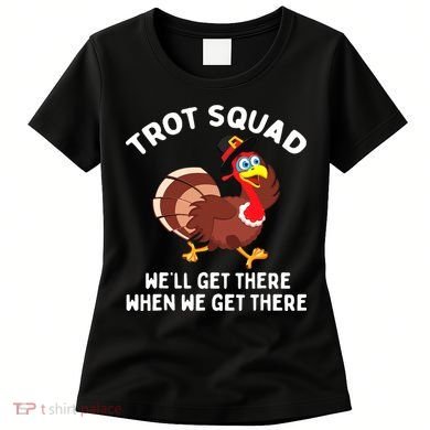 Turkey Trot Squad We'll Get There When We Get There Women's T-Shirt