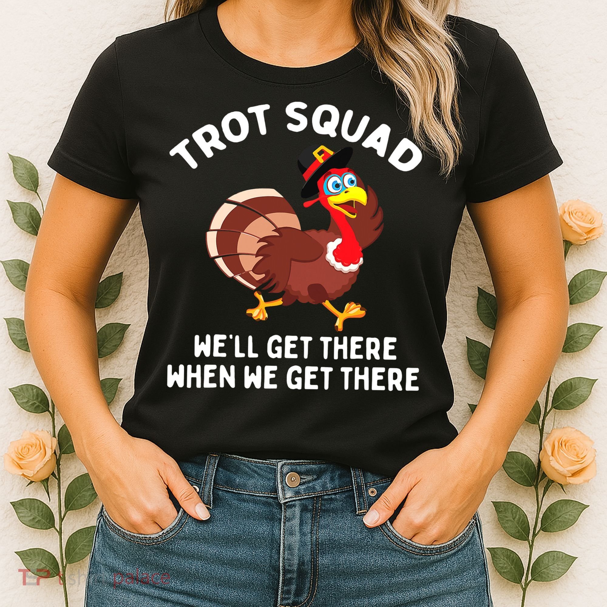 Turkey Trot Squad We'll Get There When We Get There Women's T-Shirt