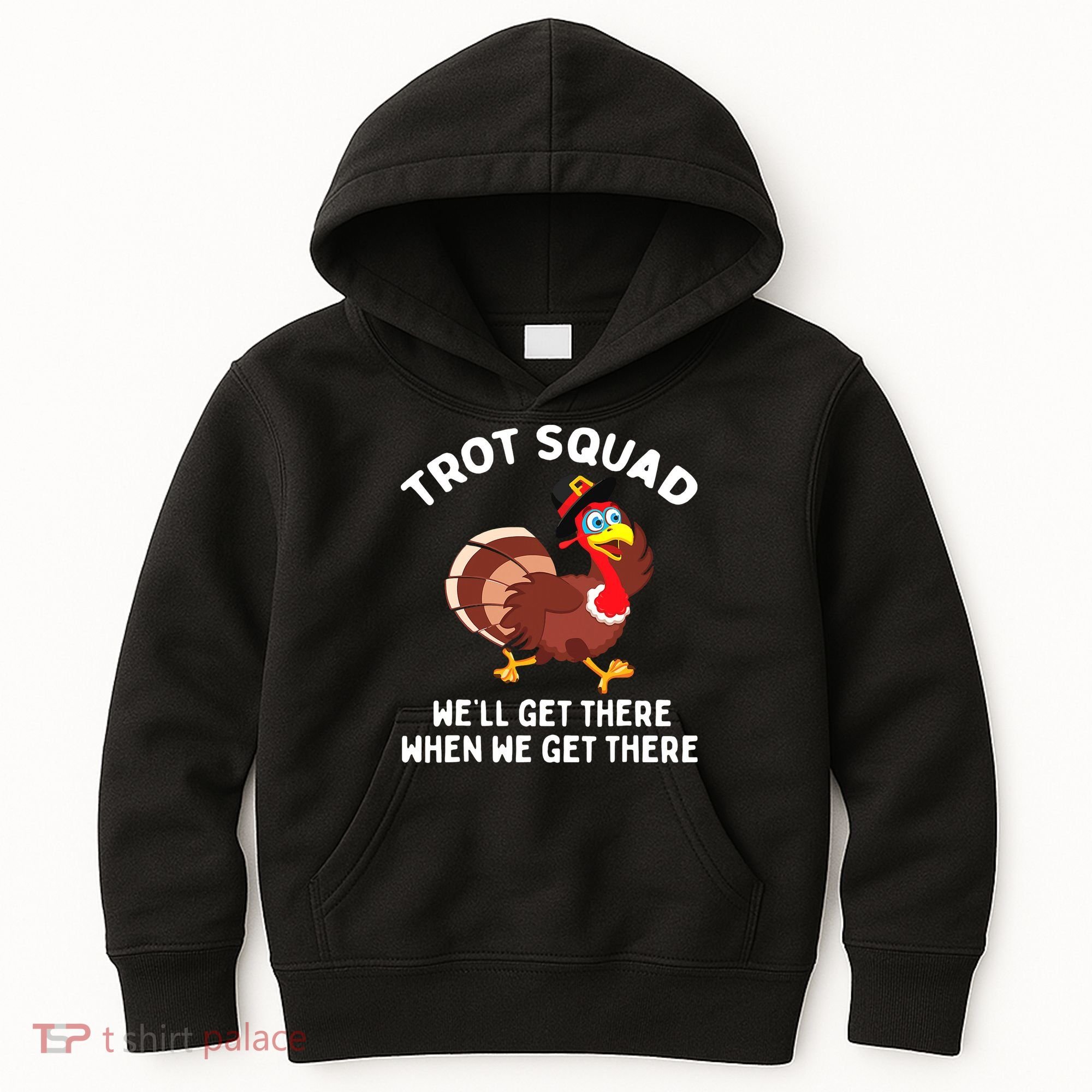 Turkey Trot Squad We'll Get There When We Get There Kids Hoodie