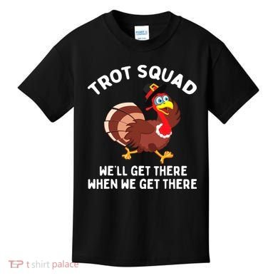 Turkey Trot Squad We'll Get There When We Get There Kids T-Shirt