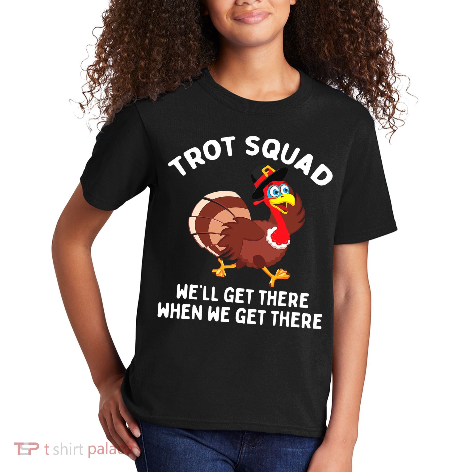 Turkey Trot Squad We'll Get There When We Get There Kids T-Shirt