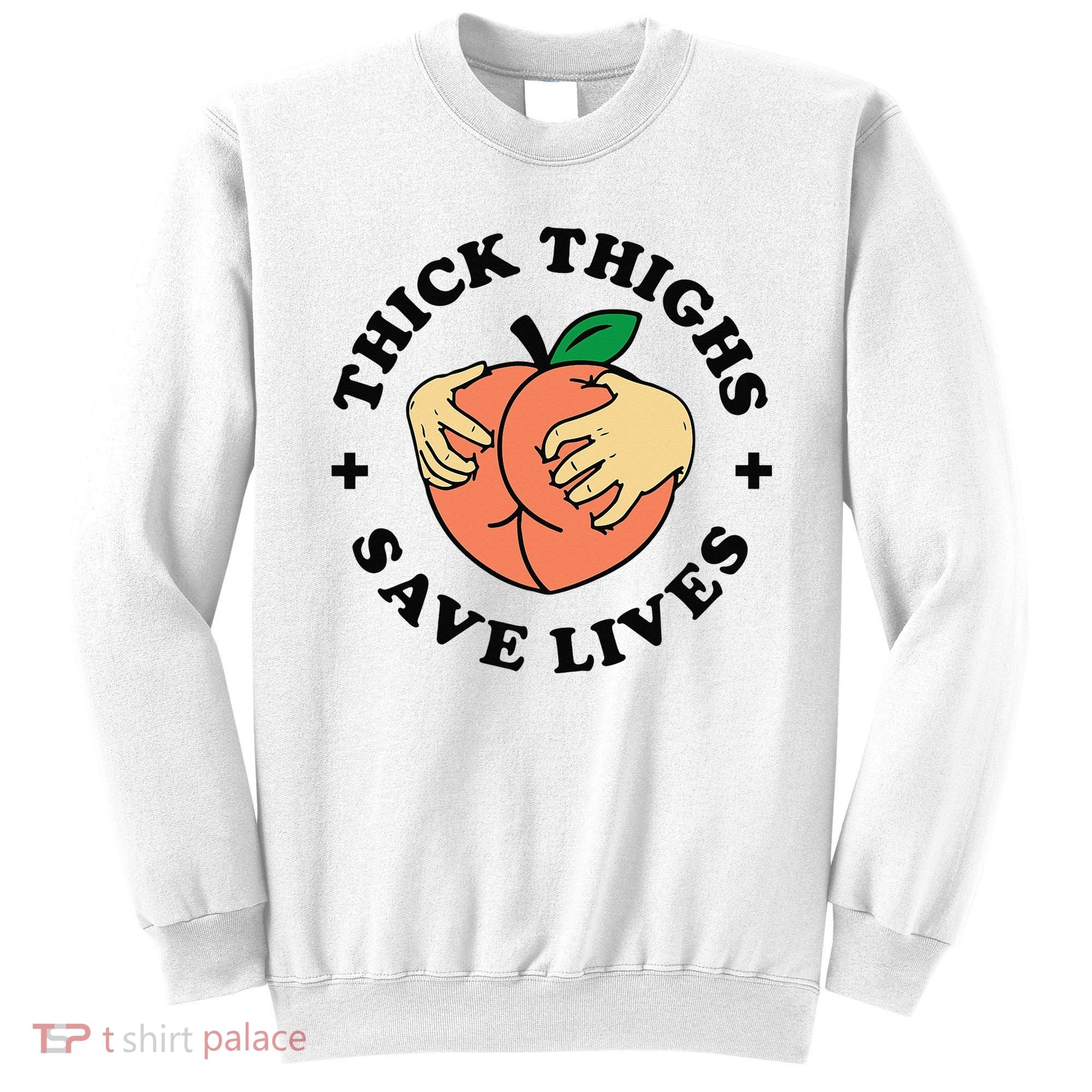 Thick Thighs Save Lives Funny Joke Cute Sexy Lady Novelty Sweatshirt