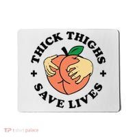 Thick Thighs Save Lives Funny Joke Cute Sexy Lady Novelty Mousepad thumb 0