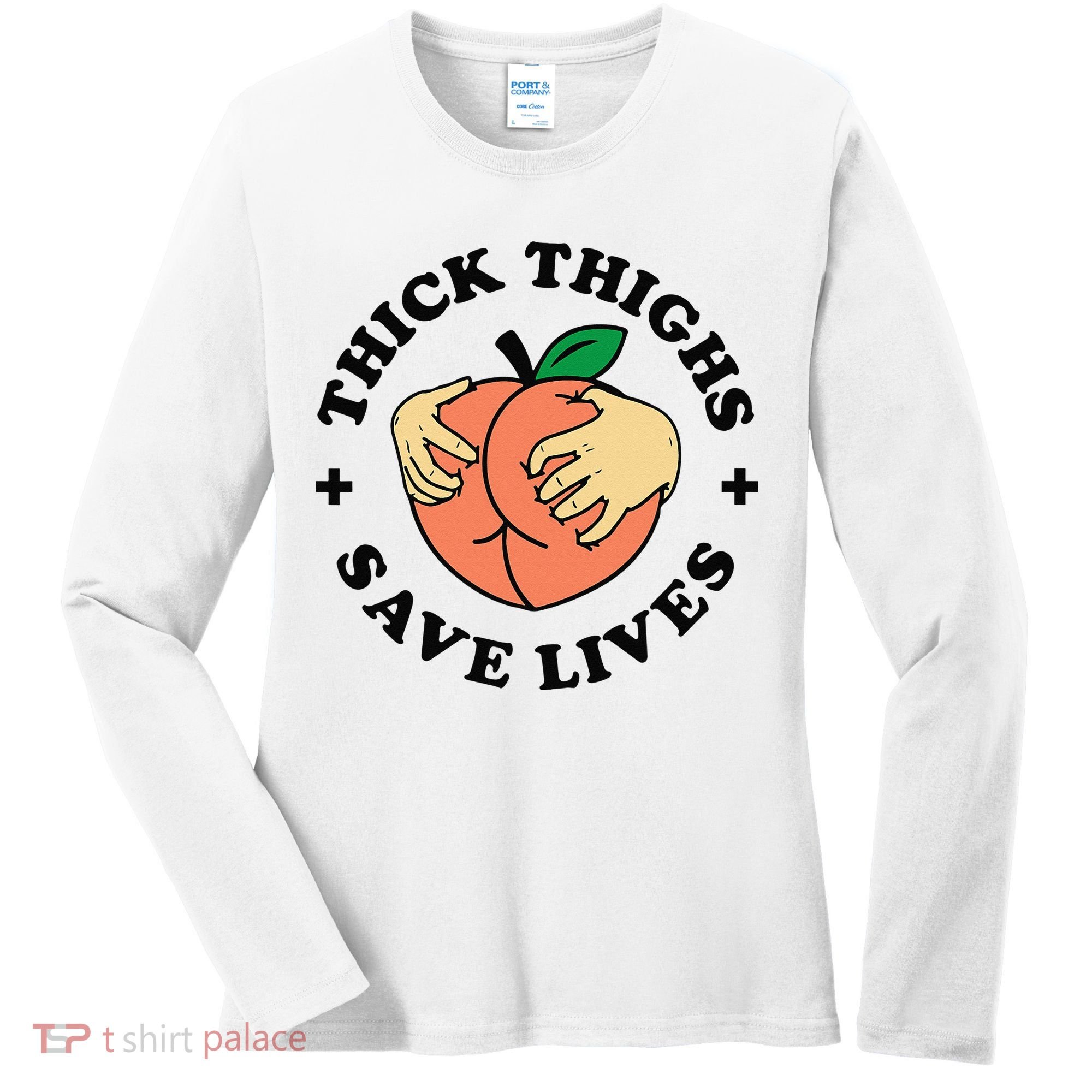 Thick Thighs Save Lives Funny Joke Cute Sexy Lady Novelty Women's Long Sleeve Shirt