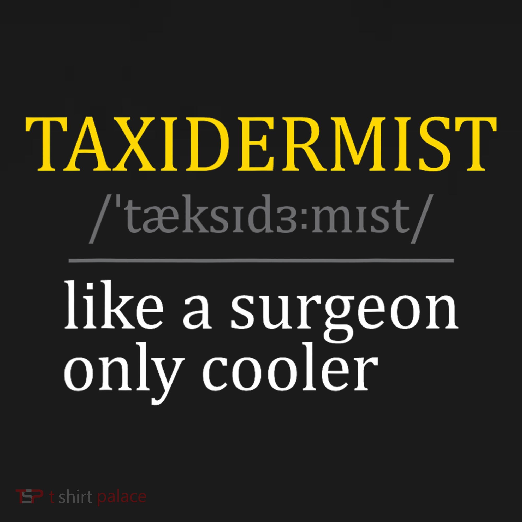 Taxidermist Taxidermy Stuffed Animal Lover Wildlife Fan T-Shirt