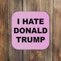 Top That Says I Hate Donald Trump Anti Trump Sucks Coaster thumb 0